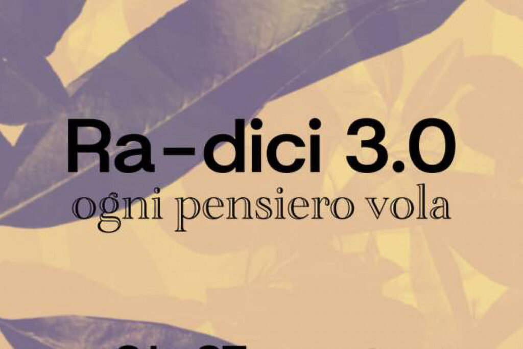 Ra-dici 3.0 ogni pensiero vola